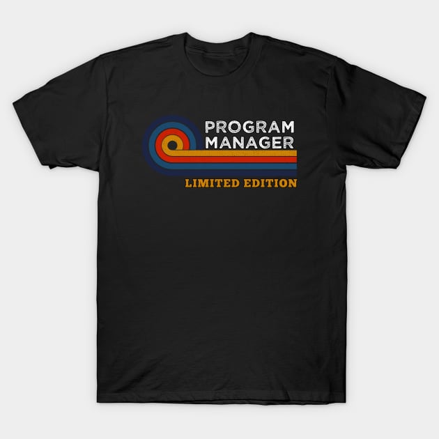 Funny Vintage Program Manager Design Birthday Gift  Humor T-Shirt by Arda